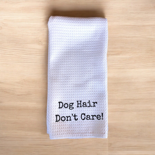 "Dog hair don't care" Waffle Weave Towel