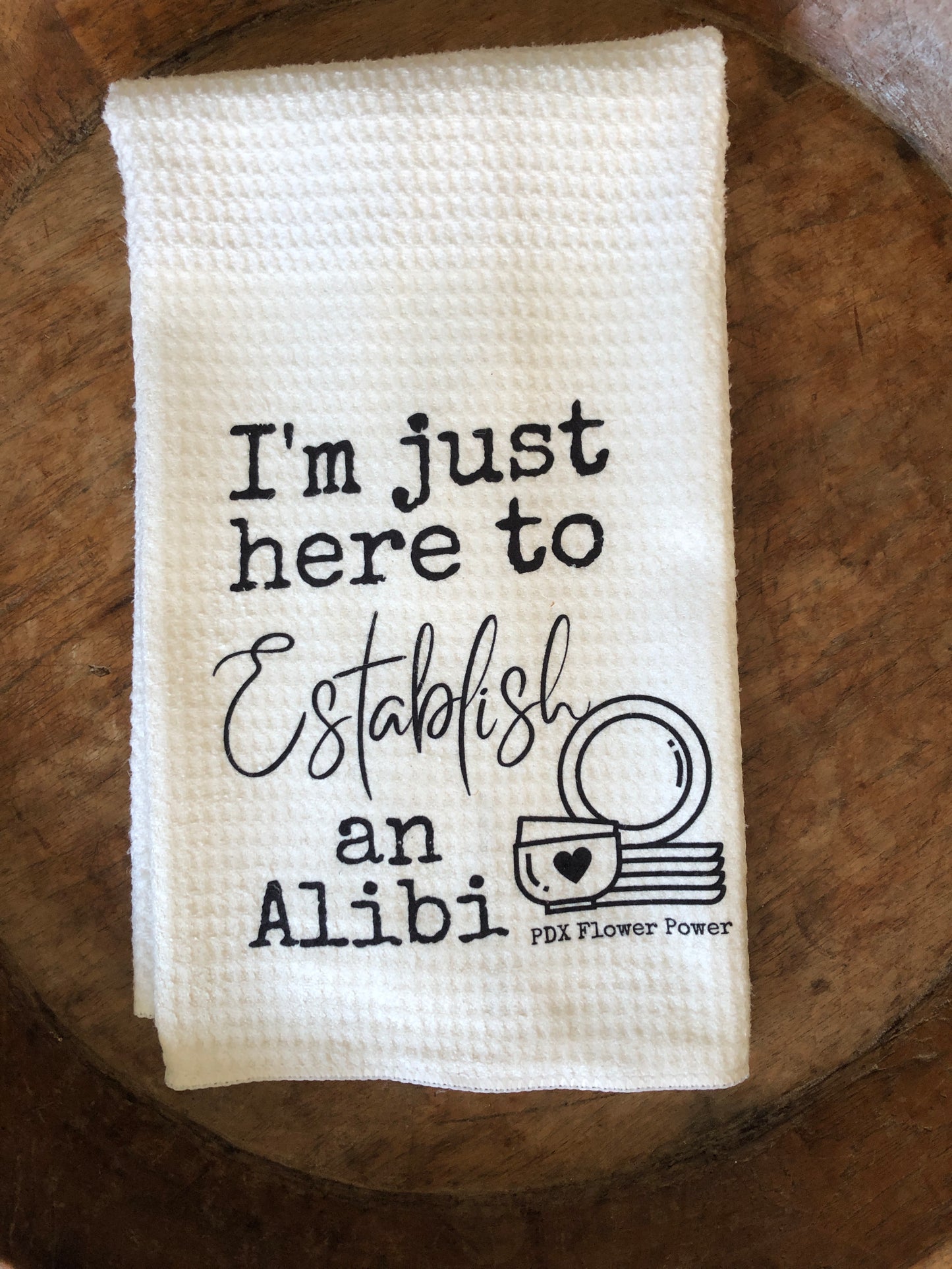 I'm just here to establish an alibi, funny kitchen towel
