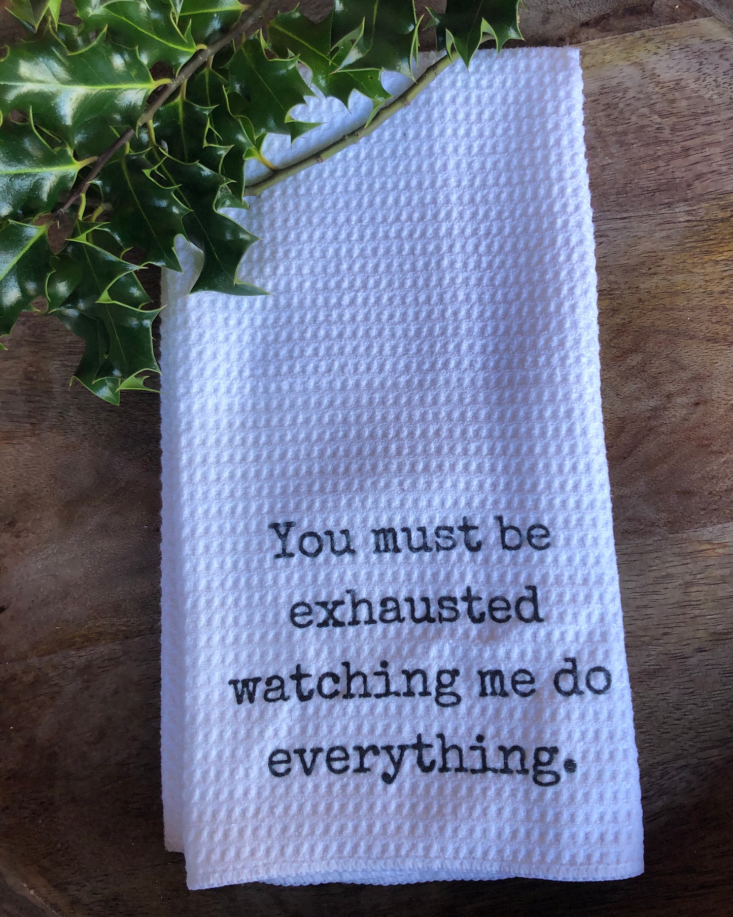 You must be exhausted watching me do everything waffle weave towel