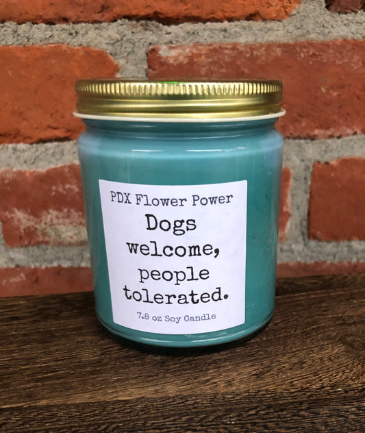 PDX Flower Power " Dogs welcome, people tolerated" soy candle