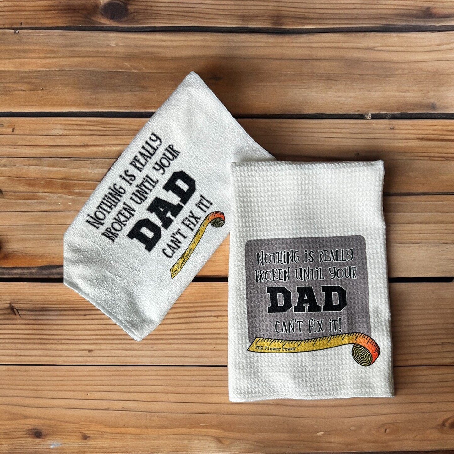Our "Nothing is really broken if Dad can't fix it"  towel set makes the perfect gift for mr. fix it.