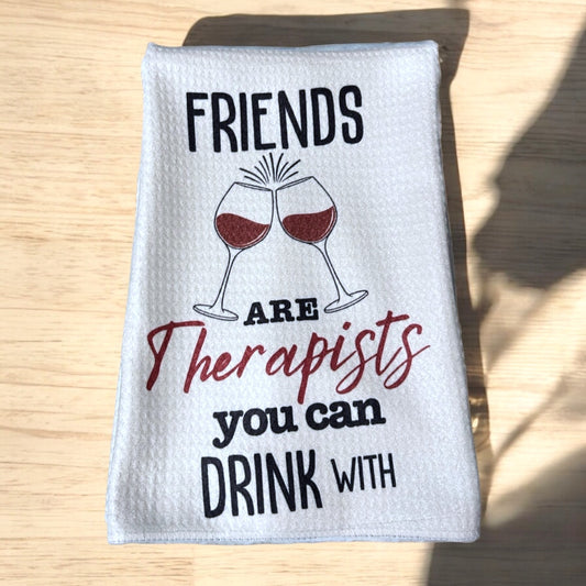 "Friends Are Therapist You Can Drink With" Waffle Weave Towel