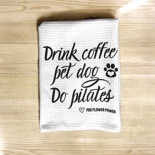 "Drink coffee pet dog do pilates" Waffle weave towel