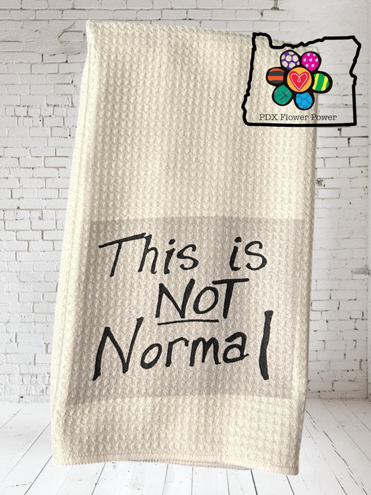 "This is Not Normal" dish towel,NM Representative Melanie Stansbury's sign, political towel.