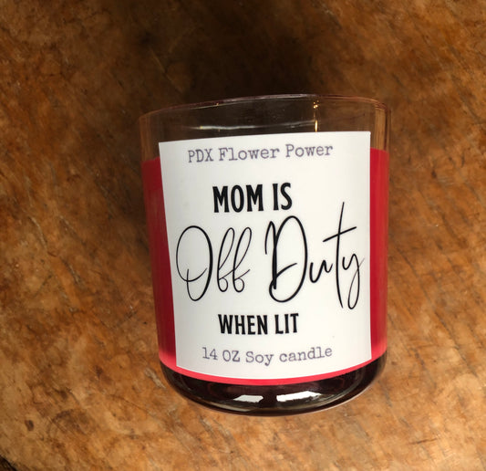 "Mom is Off Duty when lit" handcrafted soy candle