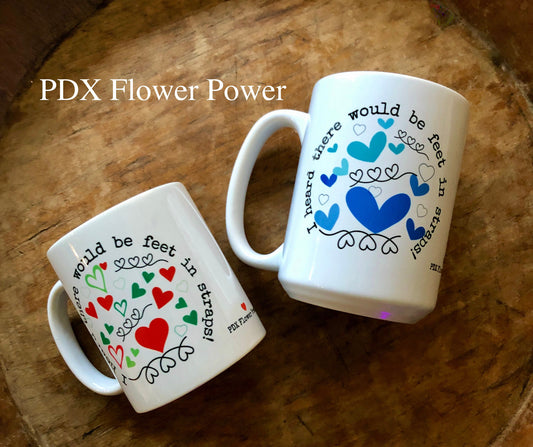 PDX Flower Power  "I heard there would be feet in straps " Mug